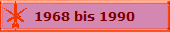 1968 bis 1990